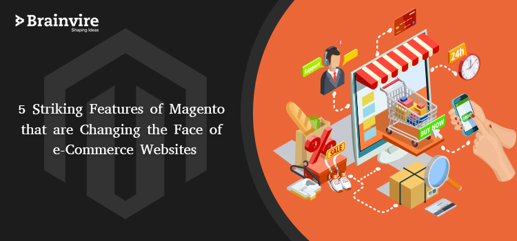 5 Striking Features of Magento that are Changing the Face of e-Commerce Websites