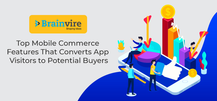 Top Mobile Commerce Features That Converts App Visitors to Potential Buyers