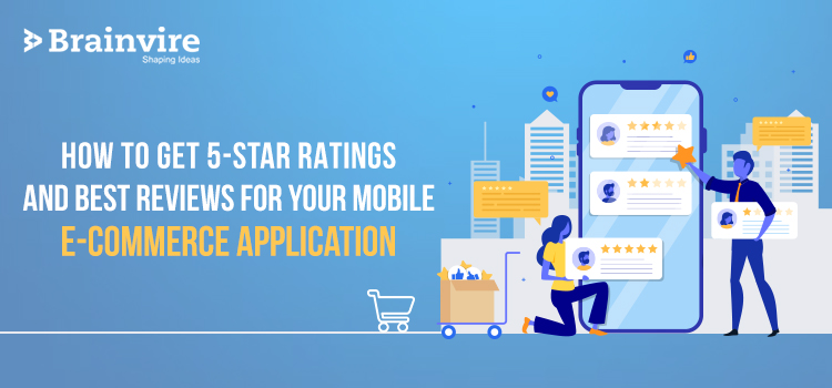 How to Get 5-Star Ratings and Best Reviews for Your Mobile E-Commerce Application