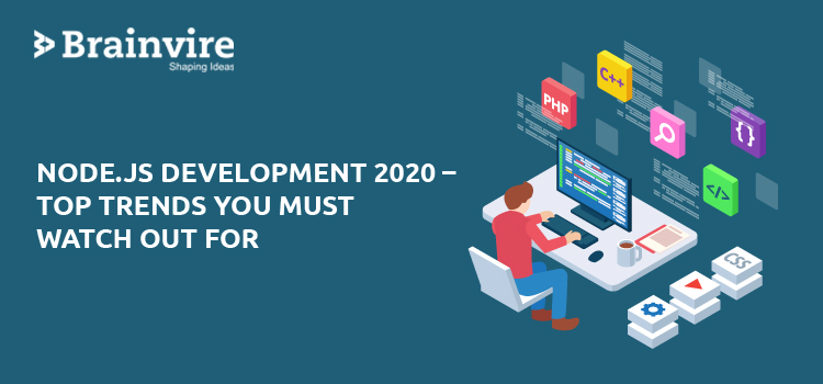 Node.js Development 2020 – Top Trends You Must Watch Out For
