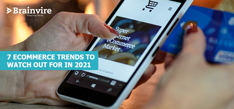 7 Ecommerce Trends to Watch Out for in 2021